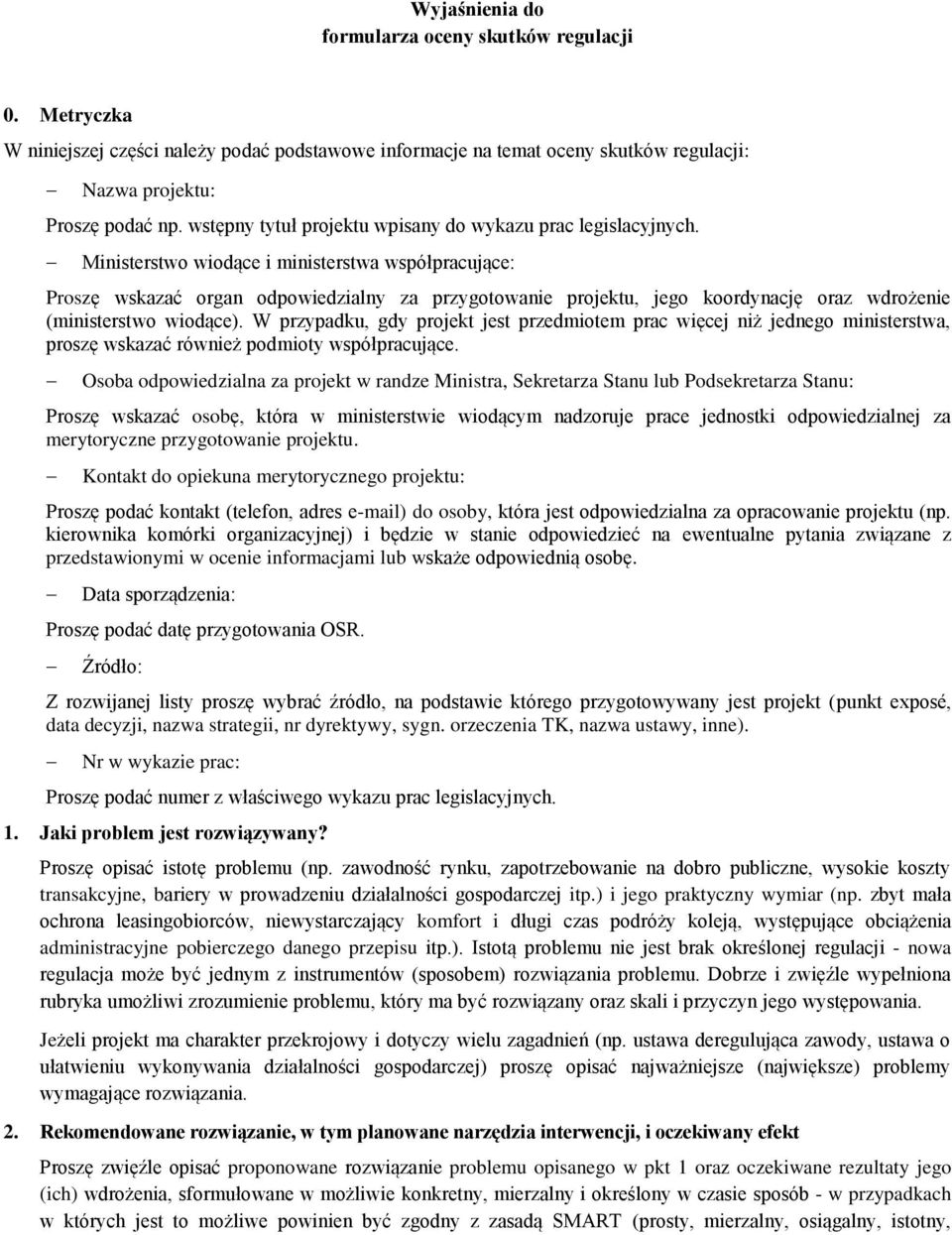 Ministerstwo wiodące i ministerstwa współpracujące: Proszę wskazać organ odpowiedzialny za przygotowanie projektu, jego koordynację oraz wdrożenie (ministerstwo wiodące).