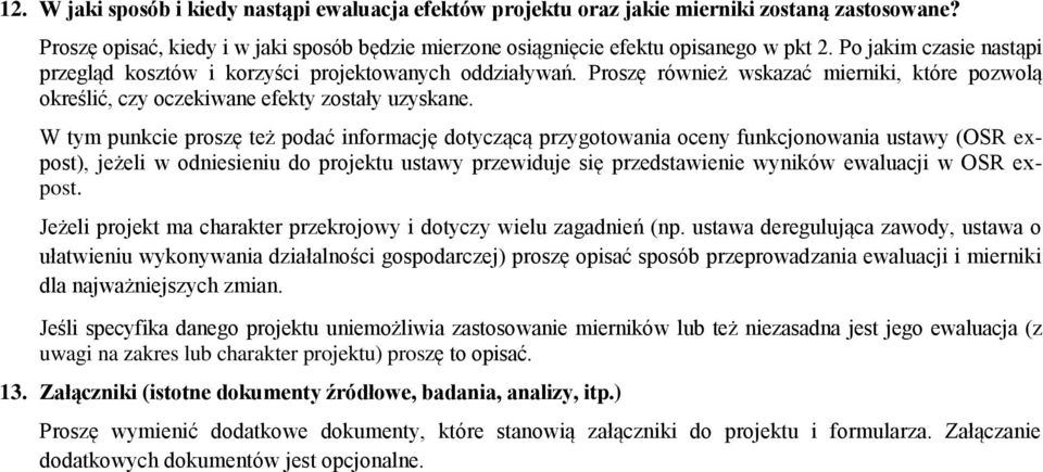 W tym punkcie proszę też podać informację dotyczącą przygotowania oceny funkcjonowania ustawy (OSR expost), jeżeli w odniesieniu do projektu ustawy przewiduje się przedstawienie wyników ewaluacji w