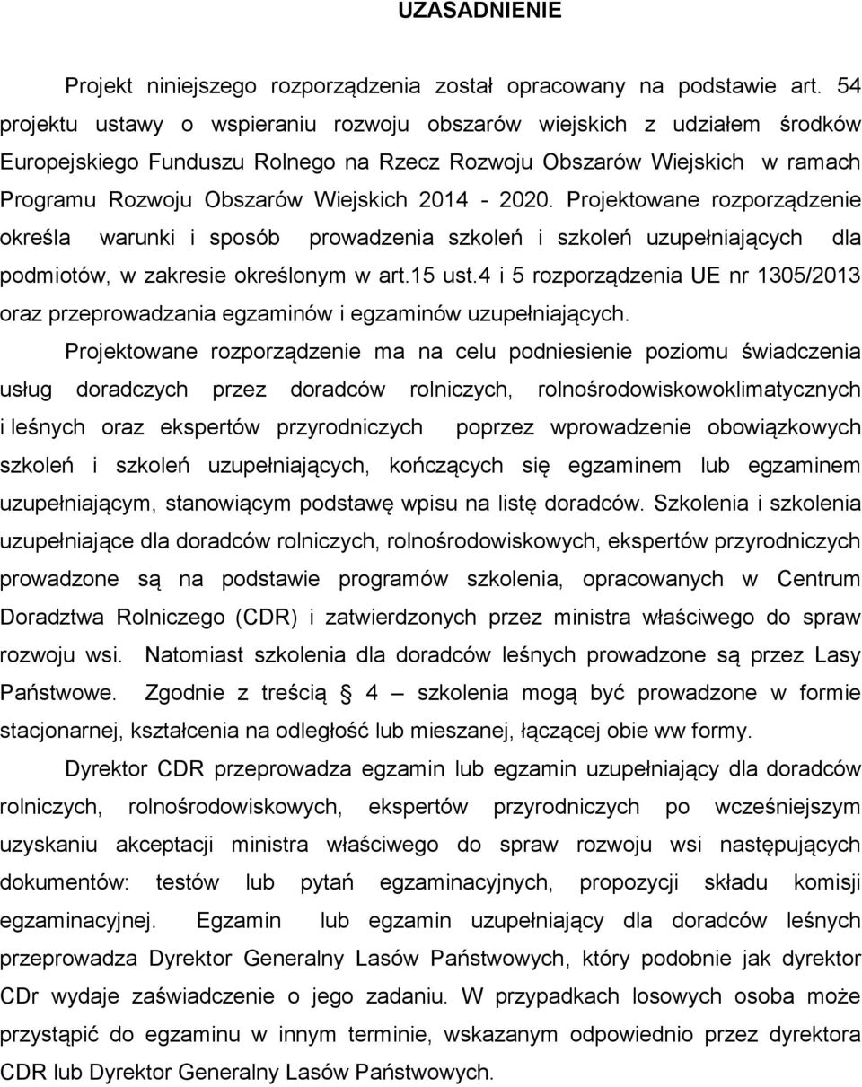 Projektowane rozporządzenie określa warunki i sposób prowadzenia szkoleń i szkoleń uzupełniających dla podmiotów, w zakresie określonym w art.15 ust.