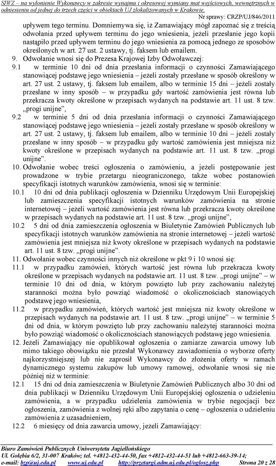 pomocą jednego ze sposobów określonych w art. 27 ust. 2 ustawy, tj. faksem lub emailem. 9. Odwołanie wnosi się do Prezesa Krajowej Izby Odwoławczej: 9.