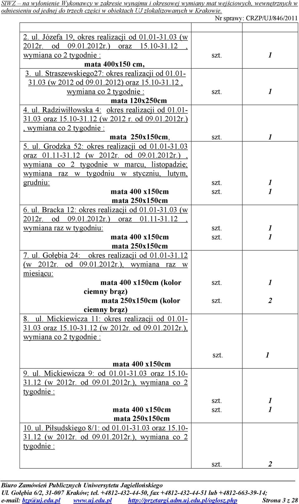 ), wymiana co 2 tygodnie : mata 250x150cm, 1 5. ul. Grodzka 52: okres realizacji od 01.01-31.03 oraz 01.11-31.12 (w 2012r.