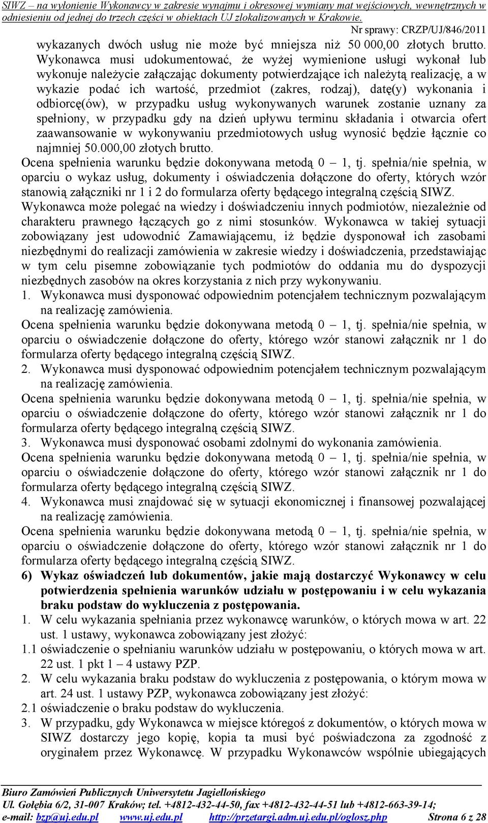 rodzaj), datę(y) wykonania i odbiorcę(ów), w przypadku usług wykonywanych warunek zostanie uznany za spełniony, w przypadku gdy na dzień upływu terminu składania i otwarcia ofert zaawansowanie w