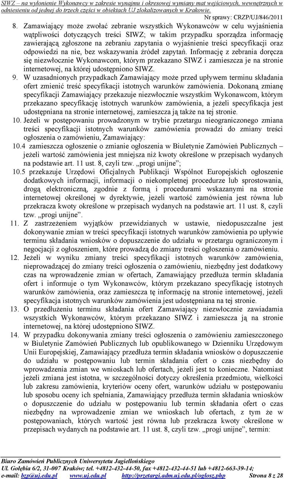 Informację z zebrania doręcza się niezwłocznie Wykonawcom, którym przekazano SIWZ i zamieszcza je na stronie internetowej, na której udostępniono SIWZ. 9.