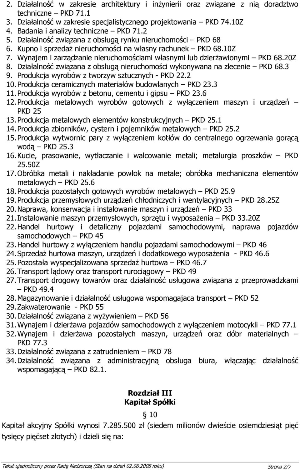 Wynajem i zarządzanie nieruchomościami własnymi lub dzierŝawionymi PKD 68.20Z 8. Działalność związana z obsługą nieruchomości wykonywana na zlecenie PKD 68.3 9.