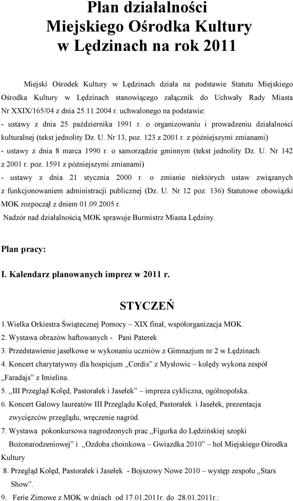 Nr 13, poz. 123 z 2001 r. z późniejszymi zmianami) - ustawy z dnia 8 marca 1990 r. o samorządzie gminnym (tekst jednolity Dz. U. Nr 142 z 2001 r. poz. 1591 z późniejszymi zmianami) - ustawy z dnia 21 stycznia 2000 r.