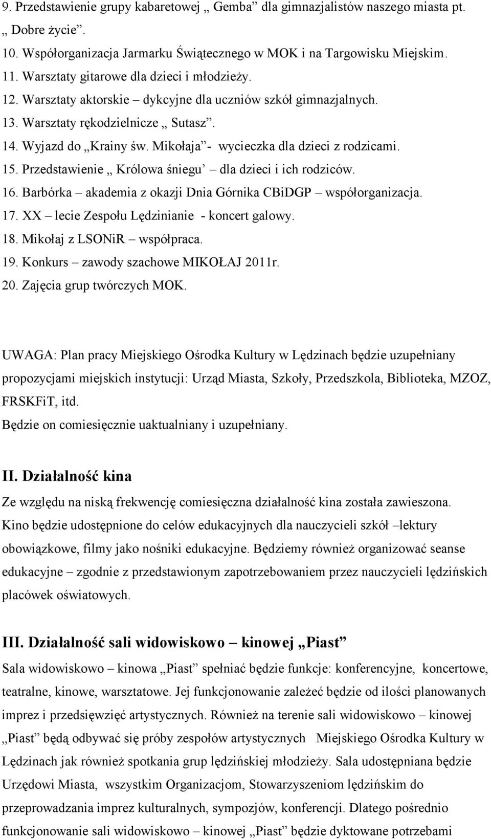 Mikołaja - wycieczka dla dzieci z rodzicami. 15. Przedstawienie Królowa śniegu dla dzieci i ich rodziców. 16. Barbórka akademia z okazji Dnia Górnika CBiDGP współorganizacja. 17.