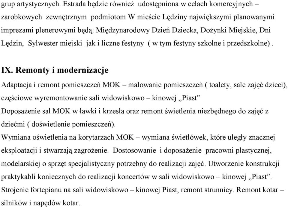 Dożynki Miejskie, Dni Lędzin, Sylwester miejski jak i liczne festyny ( w tym festyny szkolne i przedszkolne). IX.