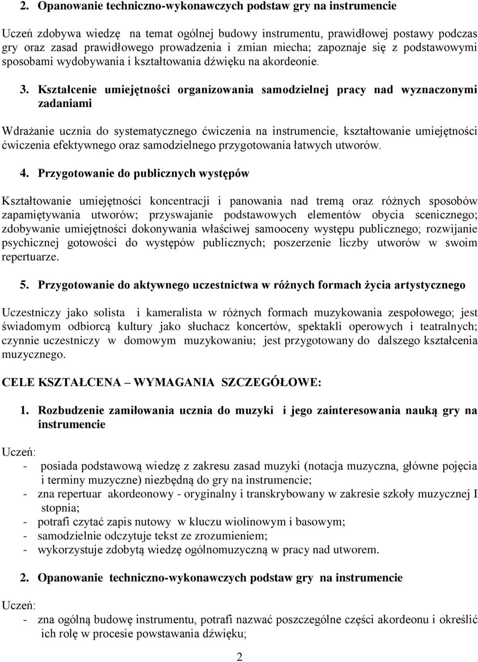 Kształcenie umiejętności organizowania samodzielnej pracy nad wyznaczonymi zadaniami Wdrażanie ucznia do systematycznego ćwiczenia na instrumencie, kształtowanie umiejętności ćwiczenia efektywnego