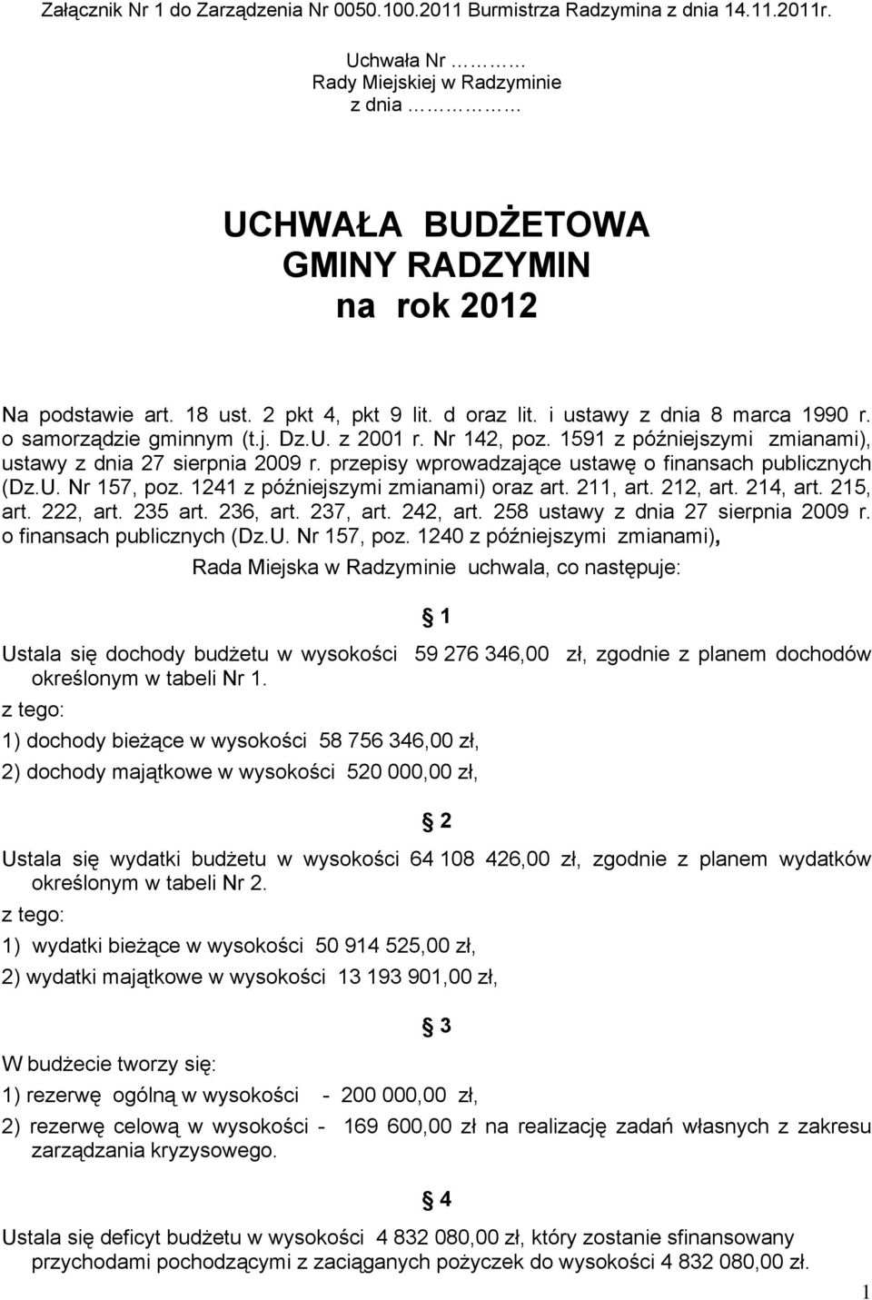 przepisy wprowadzające ustawę o finansach publicznych (Dz.U. Nr 157, poz. 1241 z późniejszymi zmianami) oraz art. 211, art. 212, art. 214, art. 215, art. 222, art. 235 art. 236, art. 237, art.