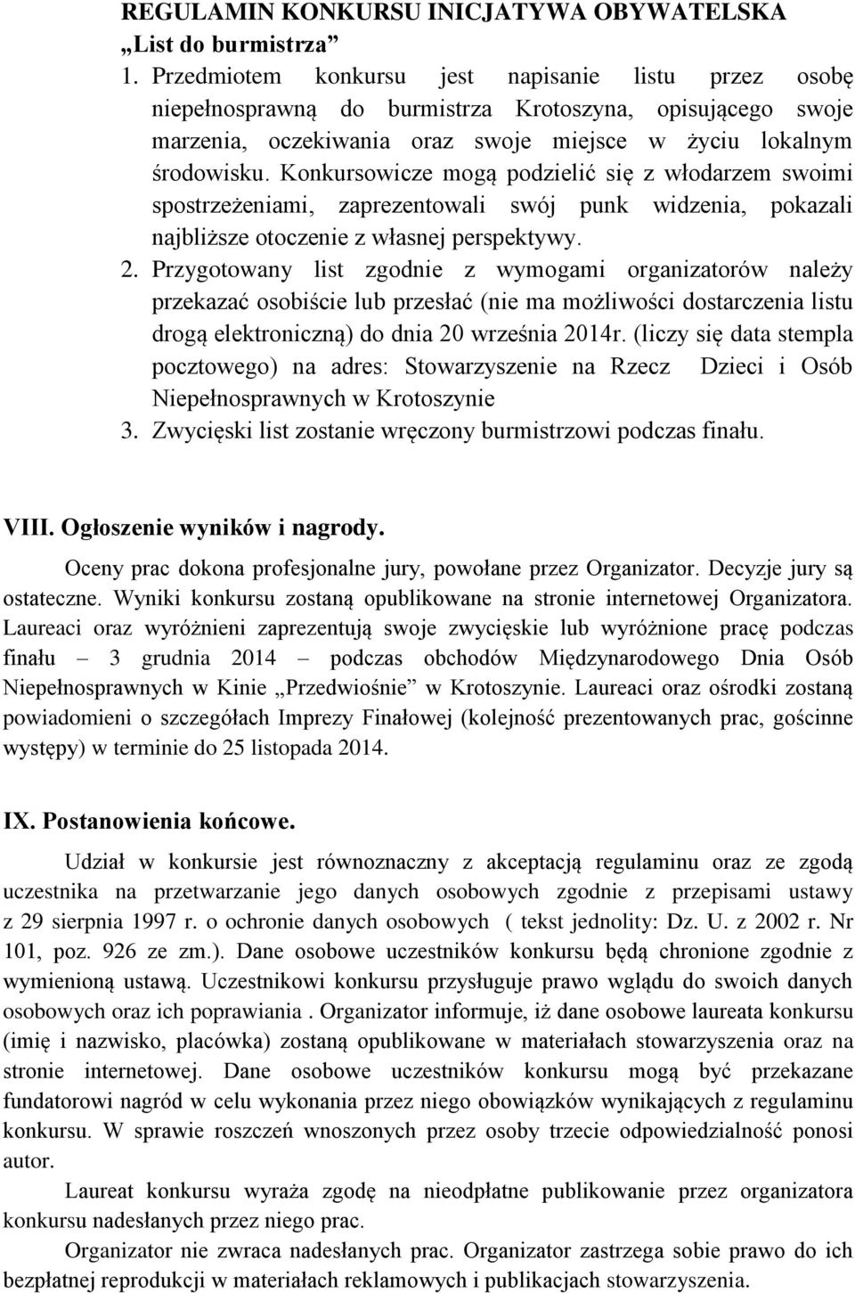 Konkursowicze mogą podzielić się z włodarzem swoimi spostrzeżeniami, zaprezentowali swój punk widzenia, pokazali najbliższe otoczenie z własnej perspektywy. 2.