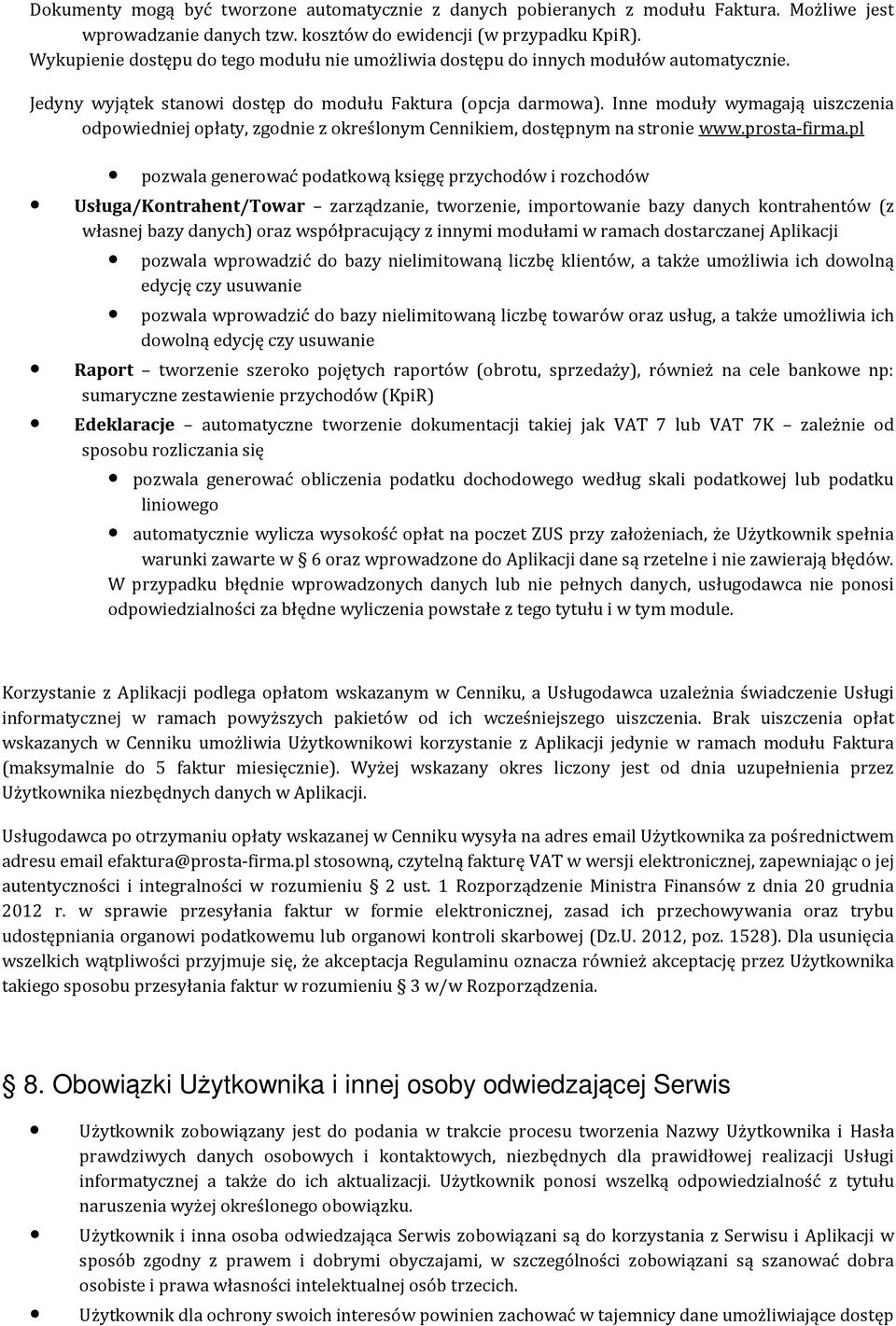 Inne moduły wymagają uiszczenia odpowiedniej opłaty, zgodnie z określonym Cennikiem, dostępnym na stronie www.prosta-firma.