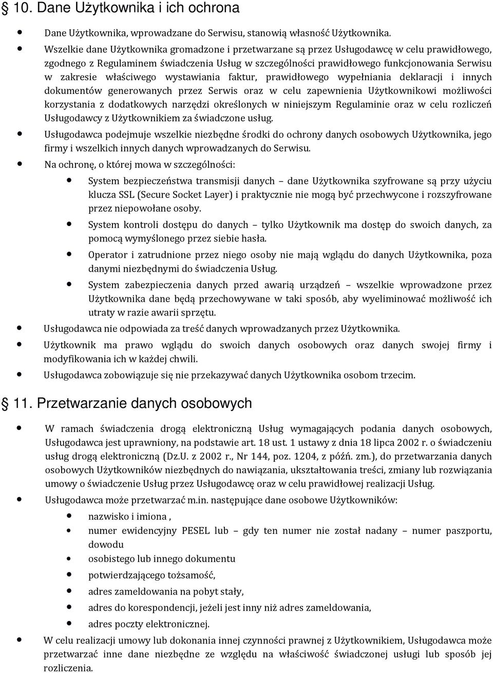 właściwego wystawiania faktur, prawidłowego wypełniania deklaracji i innych dokumentów generowanych przez Serwis oraz w celu zapewnienia Użytkownikowi możliwości korzystania z dodatkowych narzędzi