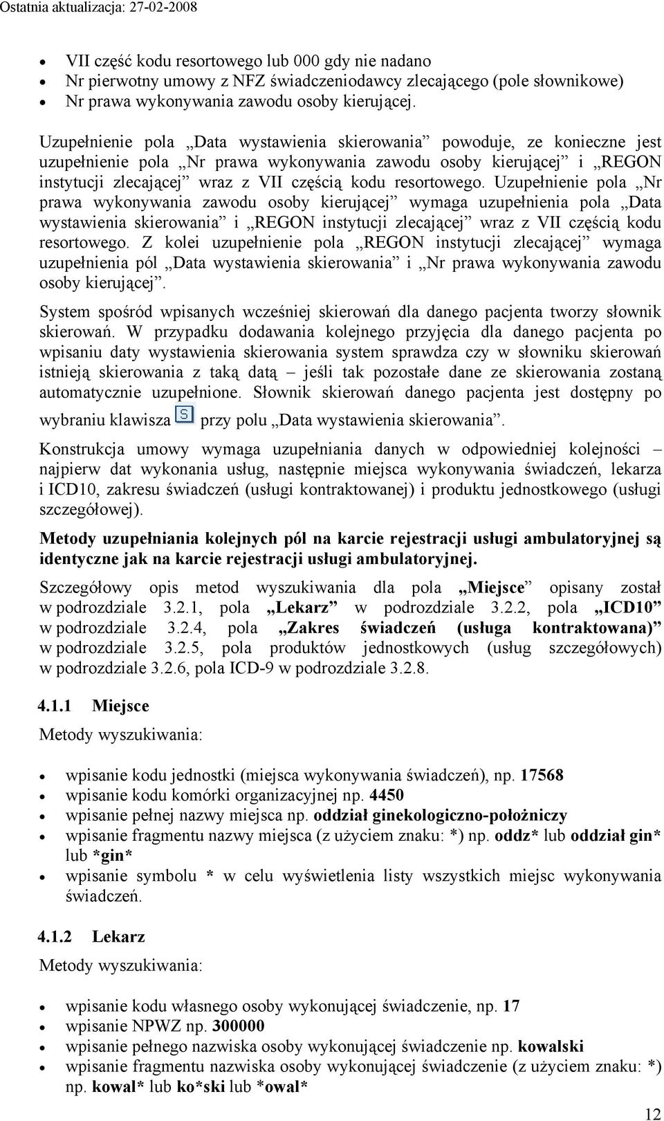 resortowego. Uzupełnienie pola Nr prawa wykonywania zawodu osoby kierującej wymaga uzupełnienia pola Data wystawienia skierowania i REGON instytucji zlecającej wraz z VII częścią kodu resortowego.