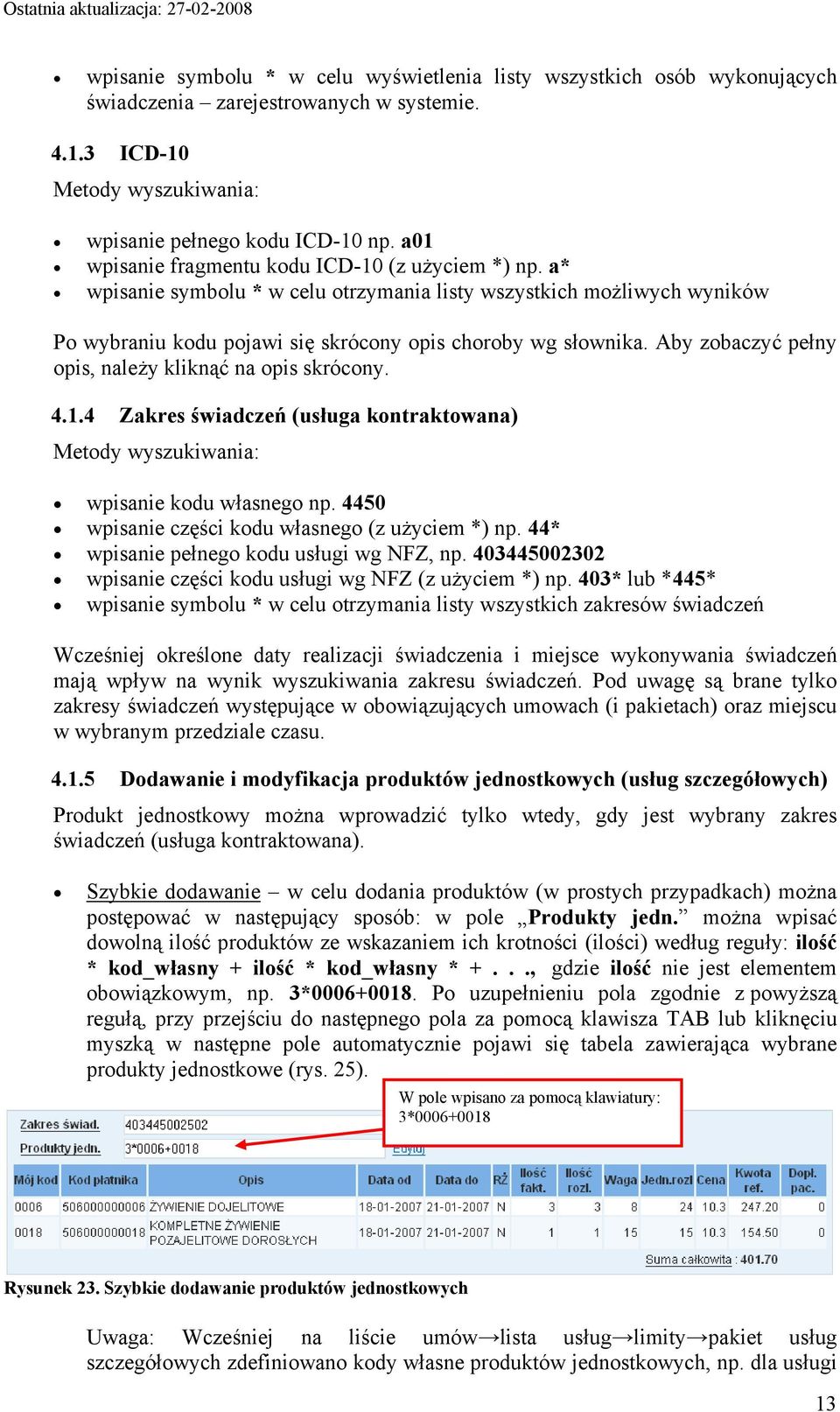 Aby zobaczyć pełny opis, należy kliknąć na opis skrócony. 4.1.4 Zakres świadczeń (usługa kontraktowana) Metody wyszukiwania: wpisanie kodu własnego np.