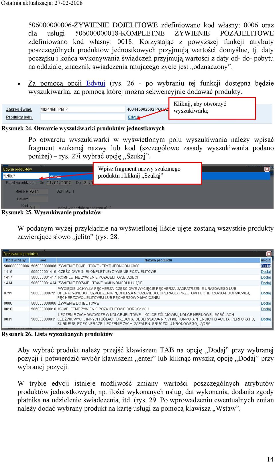 daty początku i końca wykonywania świadczeń przyjmują wartości z daty od- do- pobytu na oddziale, znacznik świadczenia ratującego życie jest odznaczony. Za pomocą opcji Edytuj (rys.