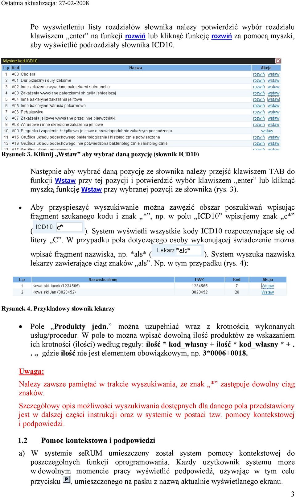 Kliknij Wstaw aby wybrać daną pozycję (słownik ICD10) Następnie aby wybrać daną pozycję ze słownika należy przejść klawiszem TAB do funkcji Wstaw przy tej pozycji i potwierdzić wybór klawiszem enter