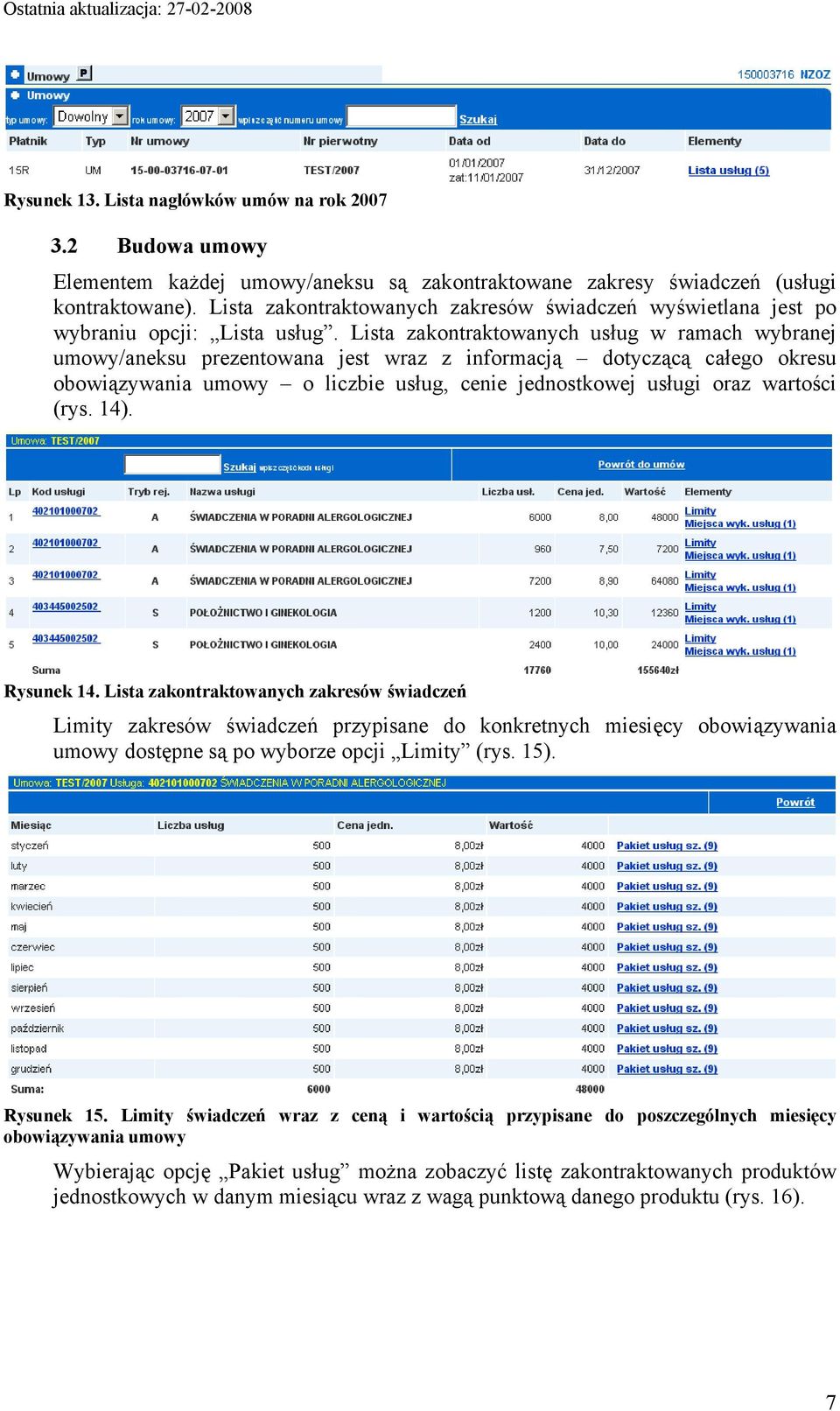 Lista zakontraktowanych usług w ramach wybranej umowy/aneksu prezentowana jest wraz z informacją dotyczącą całego okresu obowiązywania umowy o liczbie usług, cenie jednostkowej usługi oraz wartości