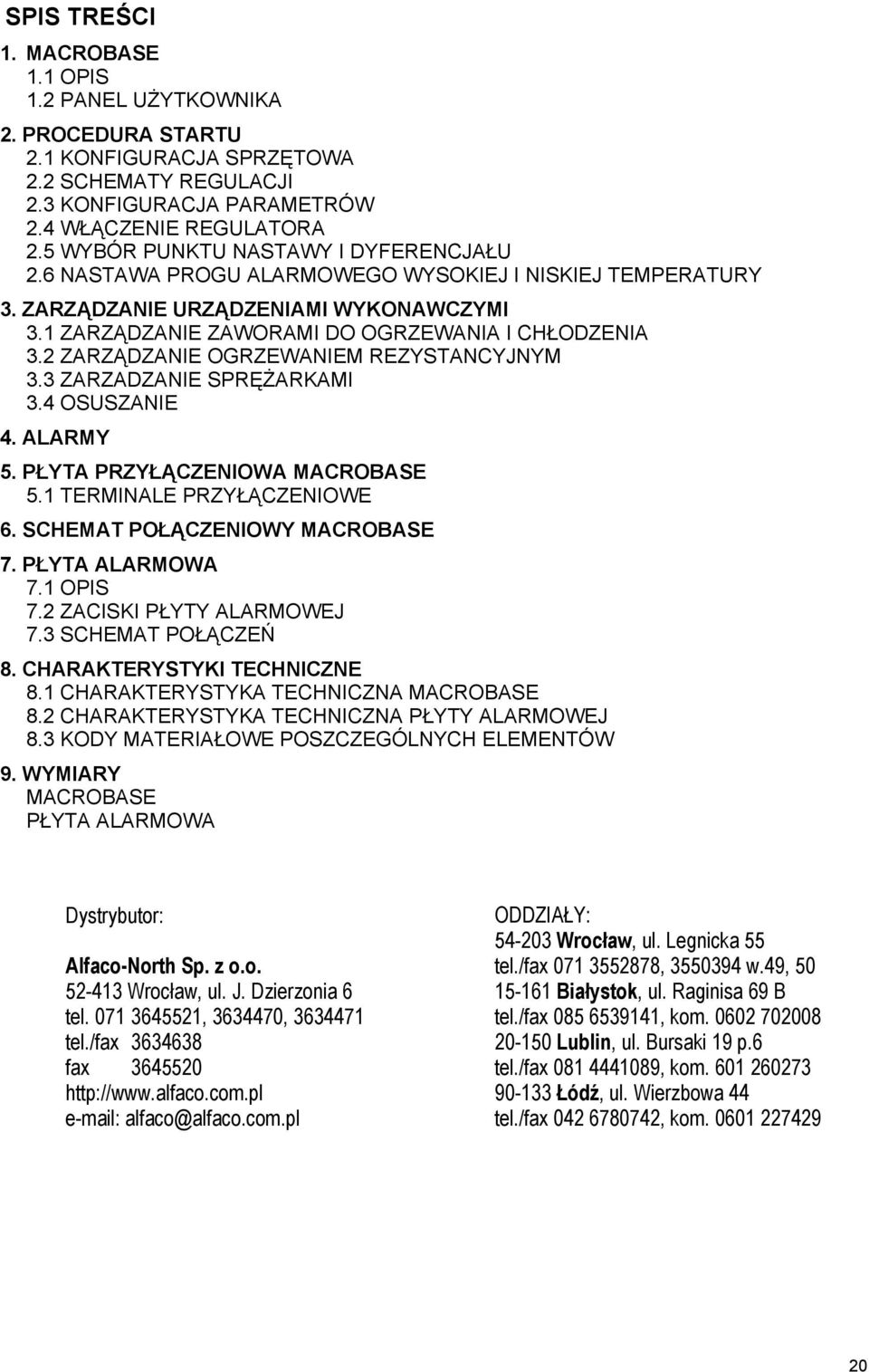 2 ZARZĄDZANIE OGRZEWANIEM REZYSTANCYJNYM 3.3 ZARZADZANIE SPRĘŻARKAMI 3.4 OSUSZANIE 4. ALARMY 5. PŁYTA PRZYŁĄCZENIOWA MACROBASE 5.1 TERMINALE PRZYŁĄCZENIOWE 6. SCHEMAT POŁĄCZENIOWY MACROBASE 7.