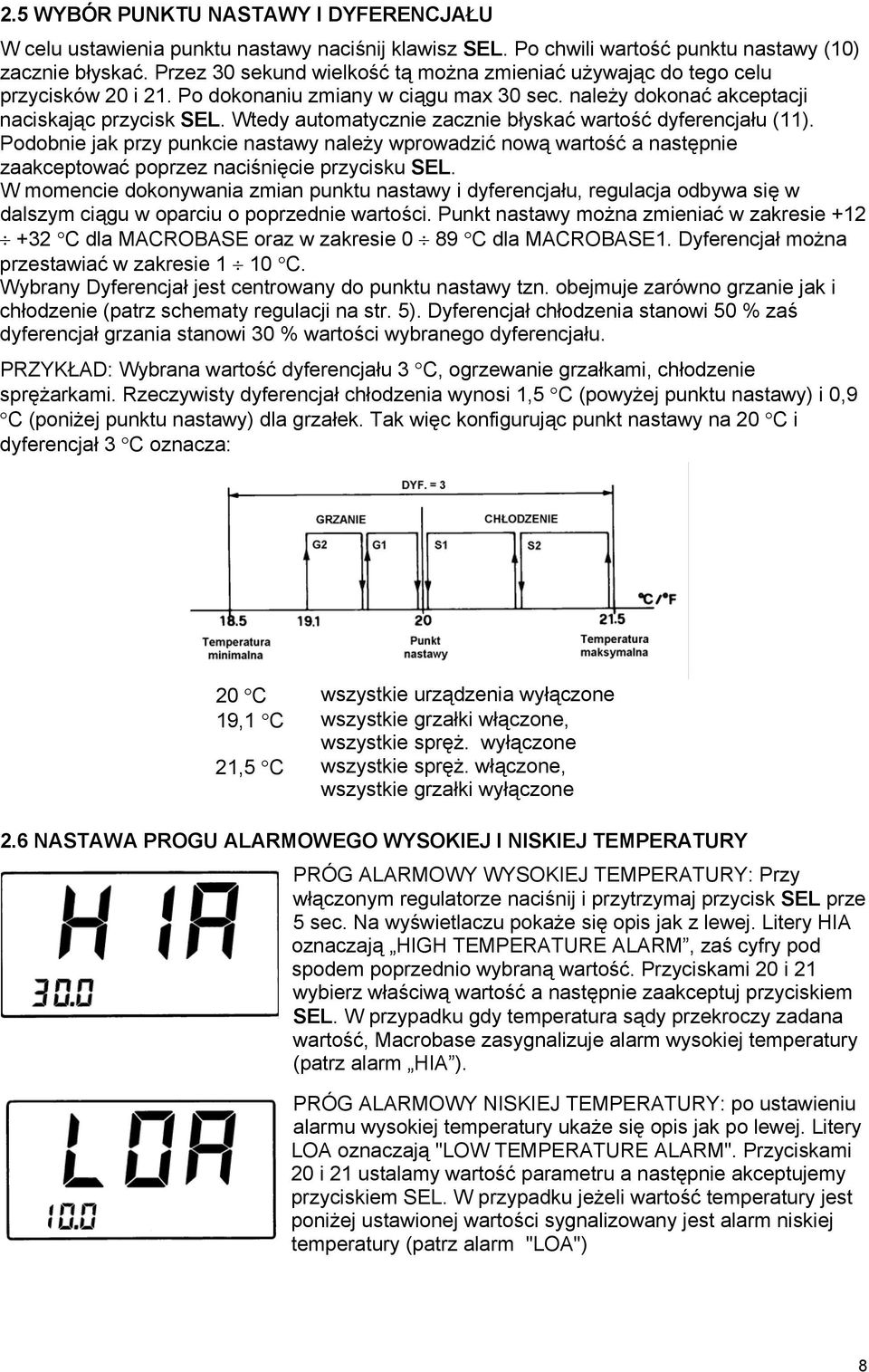 Wtedy automatycznie zacznie błyskać wartość dyferencjału (11). Podobnie jak przy punkcie nastawy należy wprowadzić nową wartość a następnie zaakceptować poprzez naciśnięcie przycisku SEL.