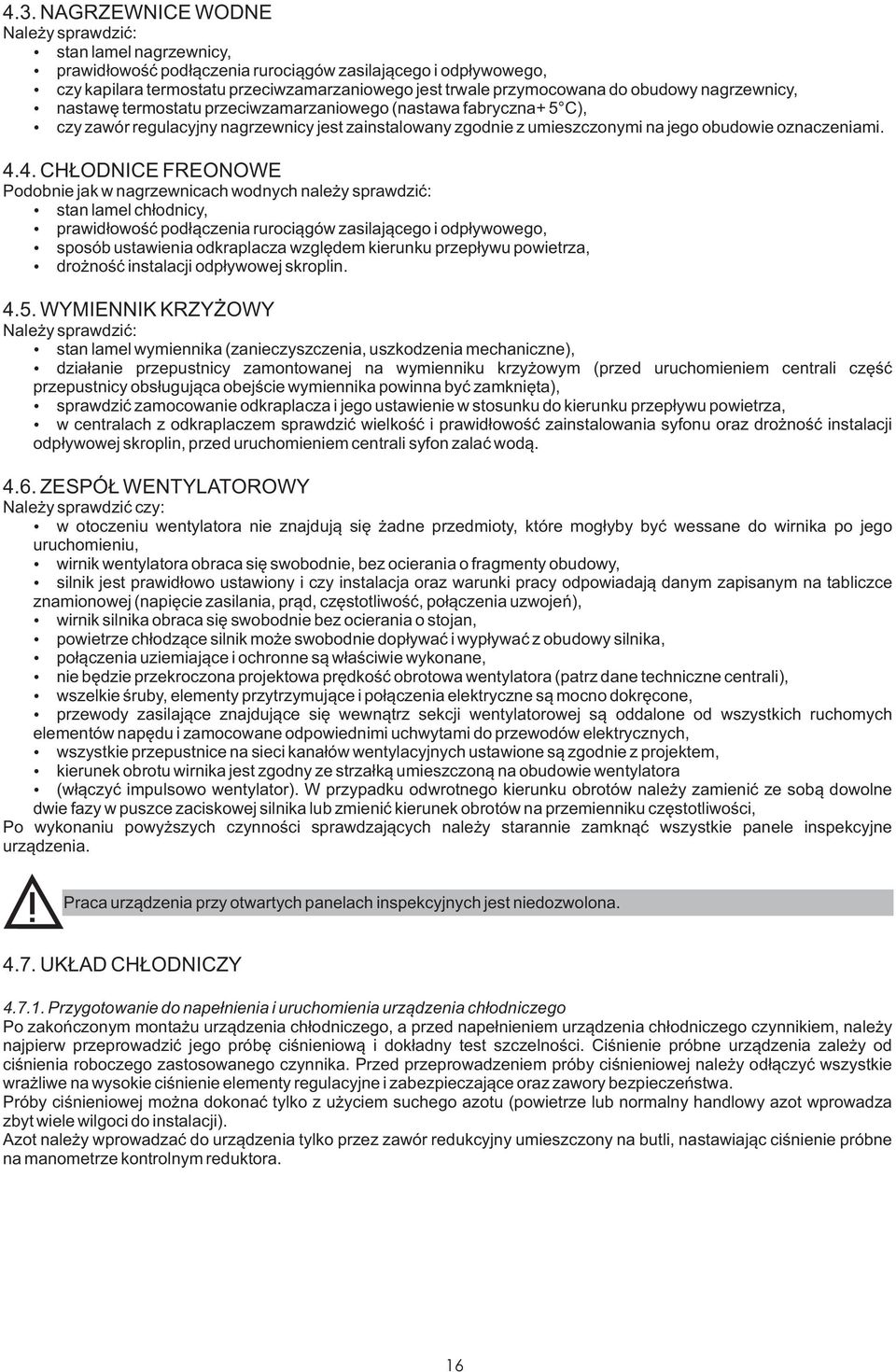 4.4. CH ODNICE FREONOWE Podobnie jak w nagrzewnicach wodnych nale y sprawdziæ: stan lamel ch³odnicy, prawid³owoœæ pod³¹czenia ruroci¹gów zasilaj¹cego i odp³ywowego, sposób ustawienia odkraplacza