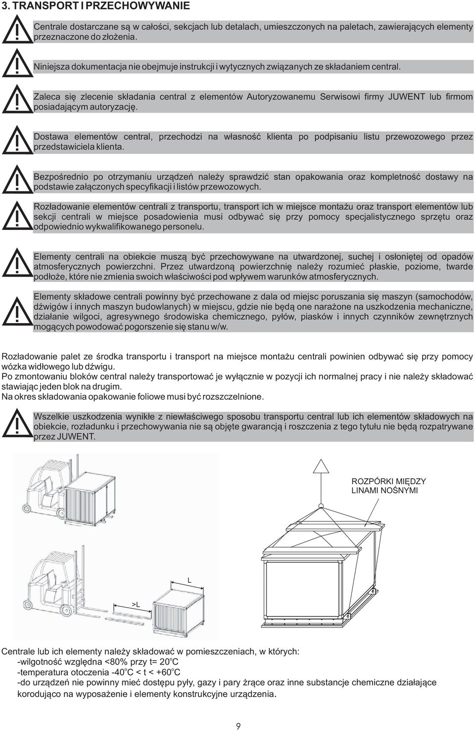 Zaleca siê zlecenie sk³adania central z elementów Autoryzowanemu Serwisowi firmy JUWENT lub firmom posiadaj¹cym autoryzacjê.