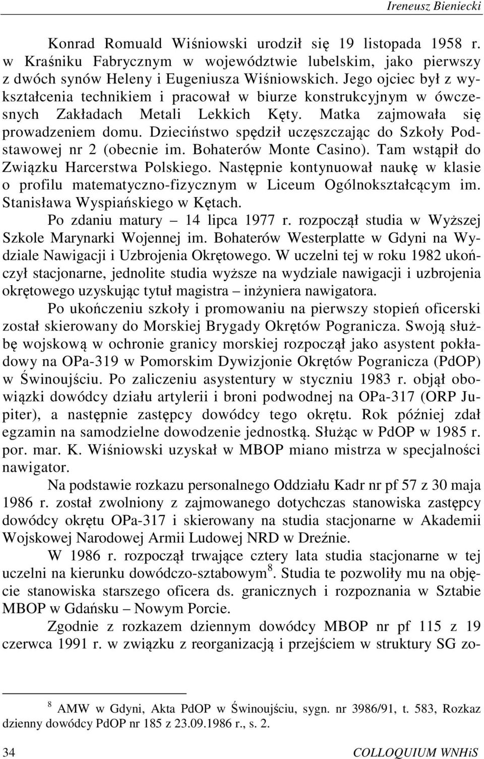 Dzieciństwo spędził uczęszczając do Szkoły Podstawowej nr 2 (obecnie im. Bohaterów Monte Casino). Tam wstąpił do Związku Harcerstwa Polskiego.