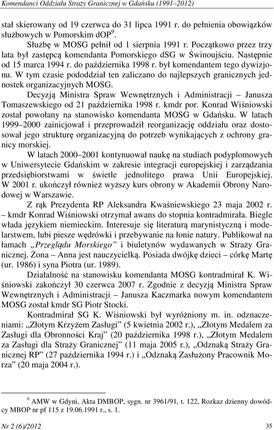 był komendantem tego dywizjonu. W tym czasie pododdział ten zaliczano do najlepszych granicznych jednostek organizacyjnych MOSG.