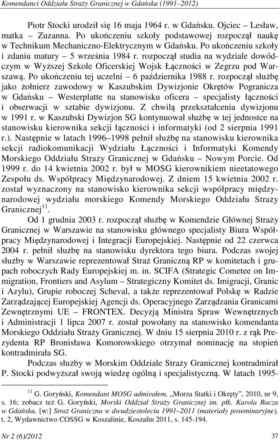 rozpoczął studia na wydziale dowódczym w Wyższej Szkole Oficerskiej Wojsk Łączności w Zegrzu pod Warszawą. Po ukończeniu tej uczelni 6 października 1988 r.