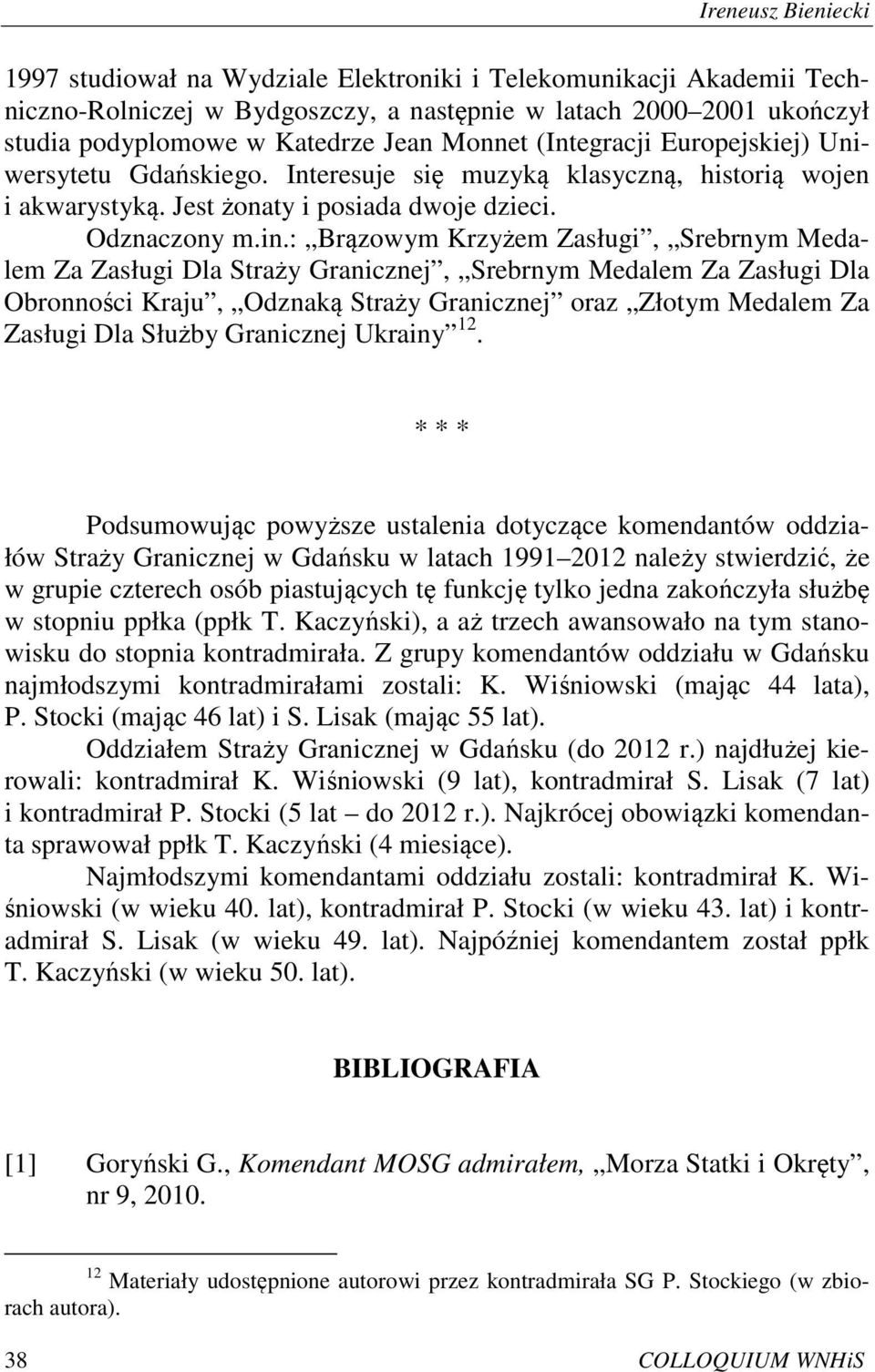 : Brązowym Krzyżem Zasługi, Srebrnym Medalem Za Zasługi Dla Straży Granicznej, Srebrnym Medalem Za Zasługi Dla Obronności Kraju, Odznaką Straży Granicznej oraz Złotym Medalem Za Zasługi Dla Służby