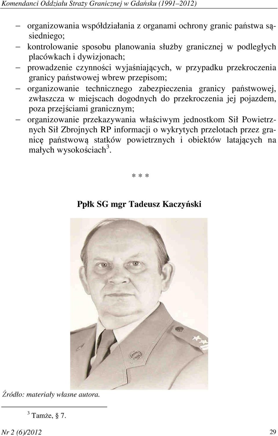 państwowej, zwłaszcza w miejscach dogodnych do przekroczenia jej pojazdem, poza przejściami granicznym; organizowanie przekazywania właściwym jednostkom Sił Powietrznych Sił Zbrojnych RP