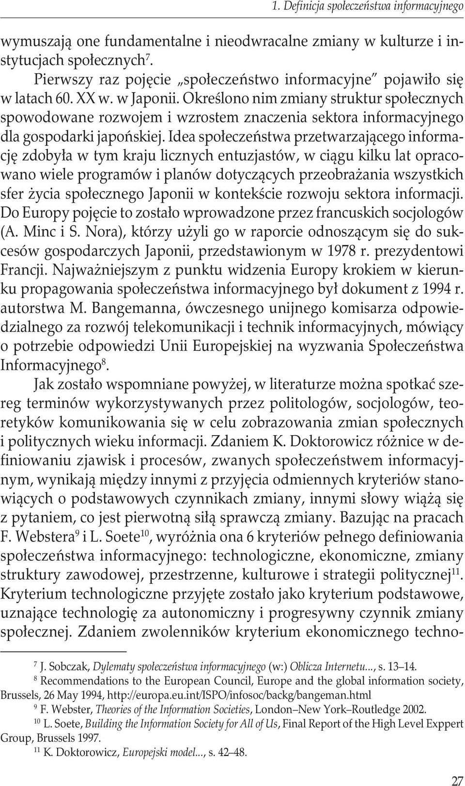 Określono nim zmiany struktur społecznych spowodowane rozwojem i wzrostem znaczenia sektora informacyjnego dla gospodarki japońskiej.