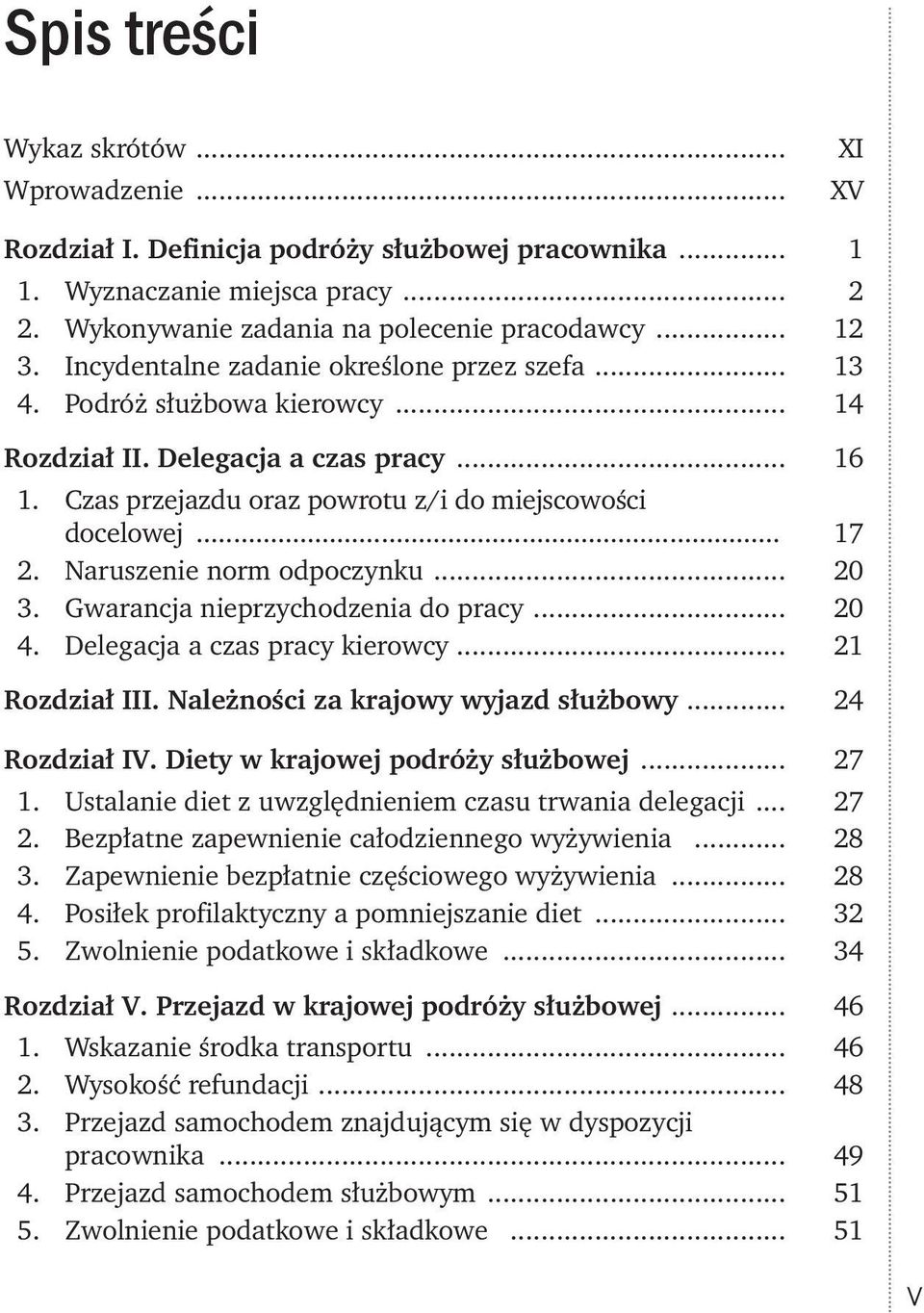 Naruszenie norm odpoczynku... 20 3. Gwarancja nieprzychodzenia do pracy... 20 4. Delegacja a czas pracy kierowcy... 21 Rozdział III. Należności za krajowy wyjazd służbowy... 24 Rozdział IV.