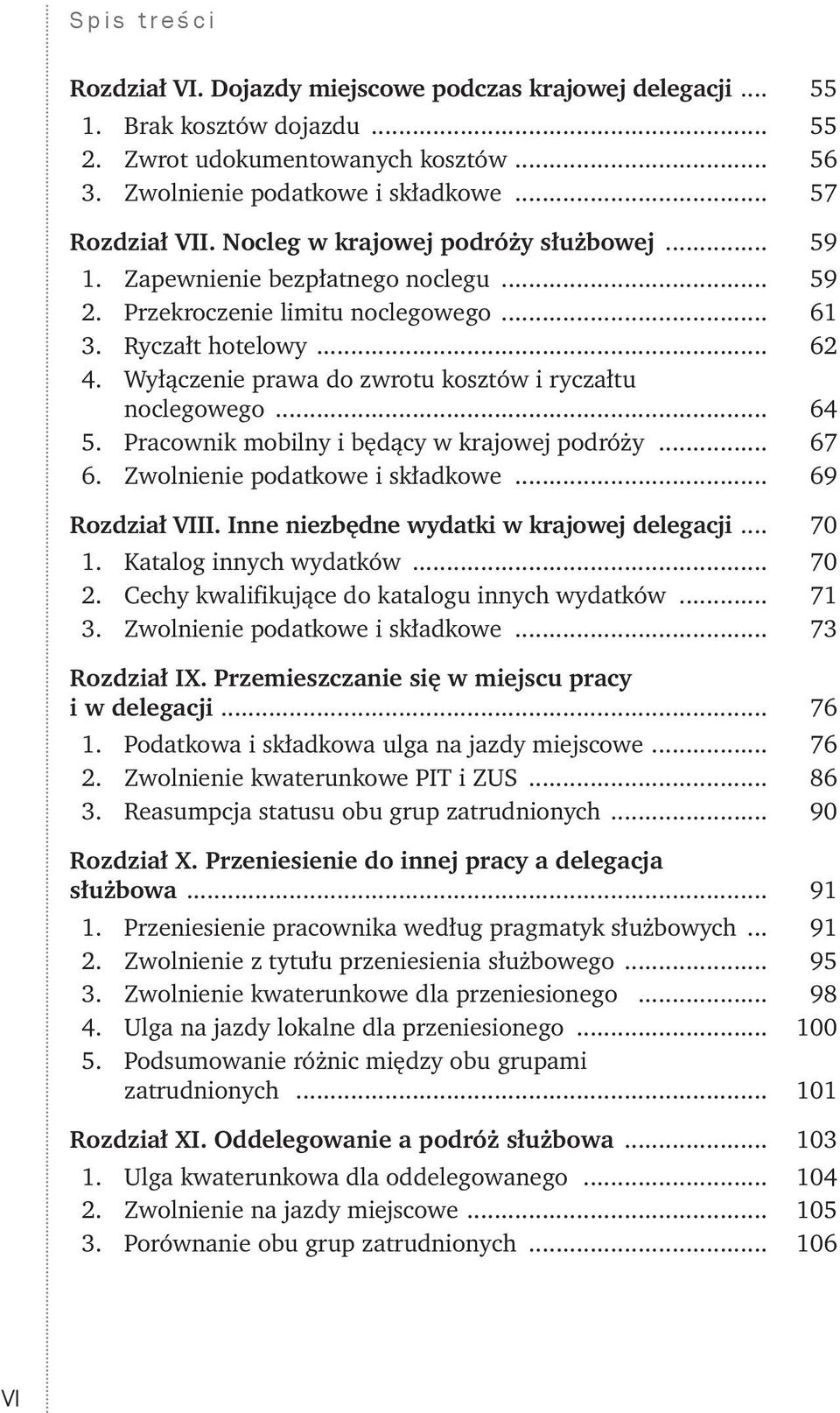 Wyłączenie prawa do zwrotu kosztów i ryczałtu noclegowego... 64 5. Pracownik mobilny i będący w krajowej podróży... 67 6. Zwolnienie podatkowe i składkowe... 69 Rozdział VIII.