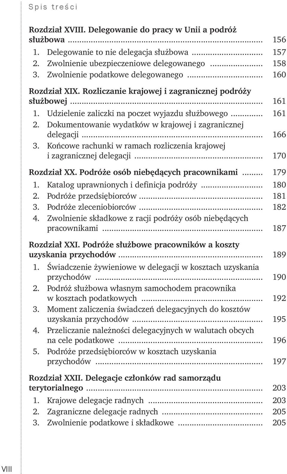 Dokumentowanie wydatków w krajowej i zagranicznej delegacji... 166 3. Końcowe rachunki w ramach rozliczenia krajowej i zagranicznej delegacji... 170 Rozdział XX. Podróże osób niebędących pracownikami.