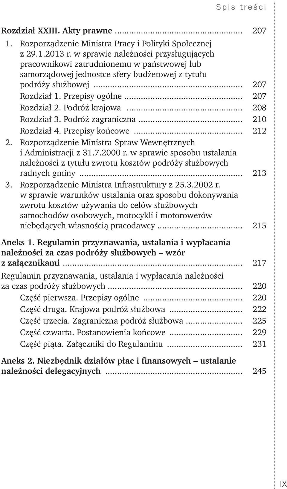 Podróż krajowa... 208 Rozdział 3. Podróż zagraniczna... 210 Rozdział 4. Przepisy końcowe... 212 2. Rozporządzenie Ministra Spraw Wewnętrznych i Administracji z 31.7.2000 r.