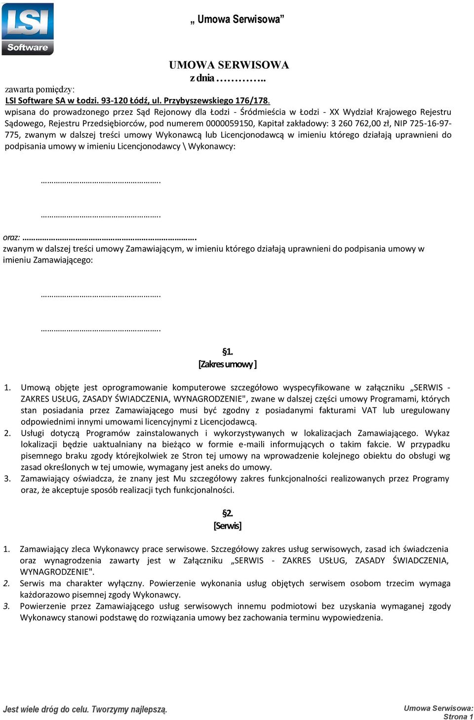 zł, NIP 725-16-97-775, zwanym w dalszej treści umowy Wykonawcą lub Licencjonodawcą w imieniu którego działają uprawnieni do podpisania umowy w imieniu Licencjonodawcy \ Wykonawcy:.... oraz:.