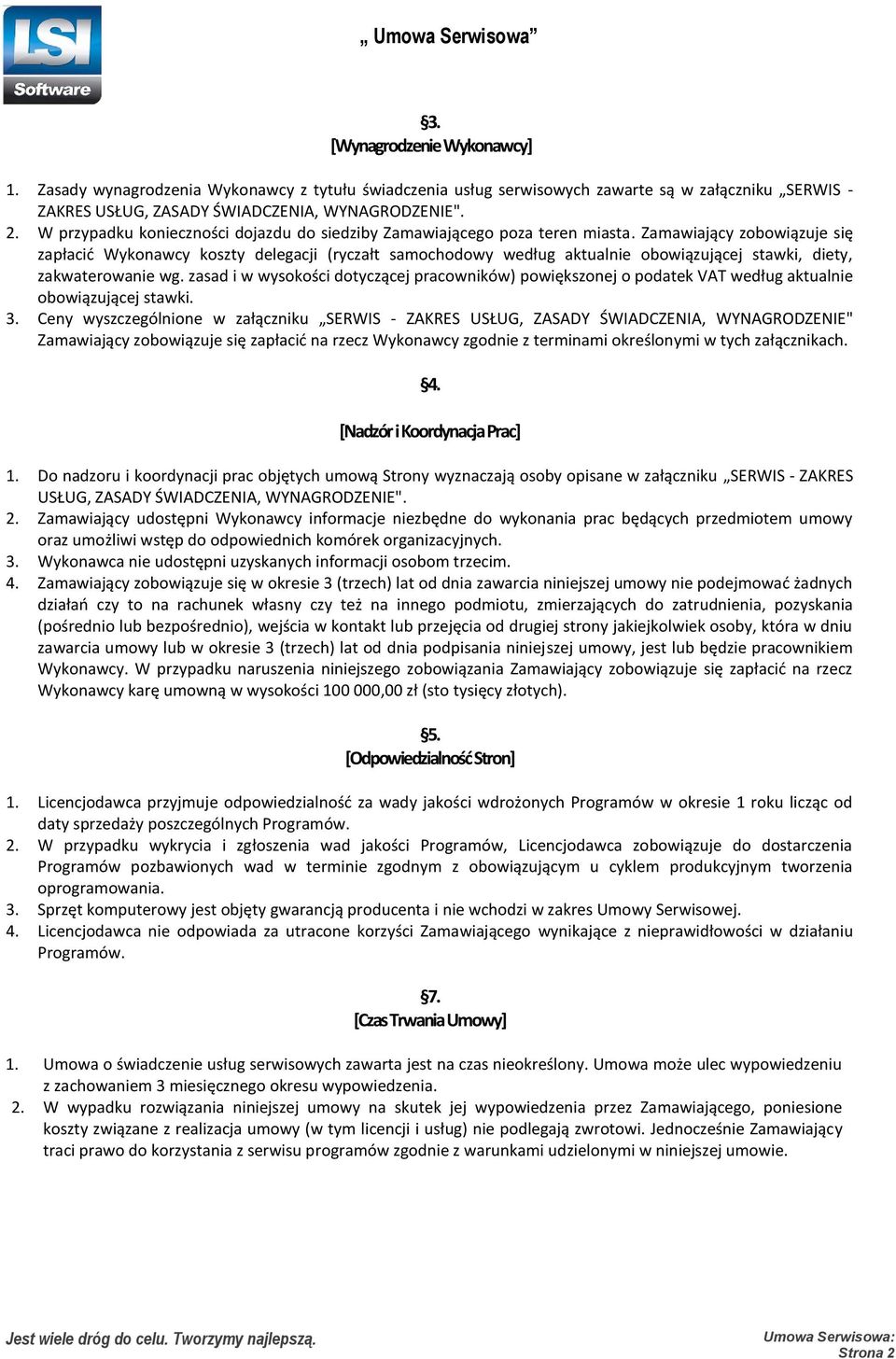 Zamawiający zobowiązuje się zapłacić Wykonawcy koszty delegacji (ryczałt samochodowy według aktualnie obowiązującej stawki, diety, zakwaterowanie wg.