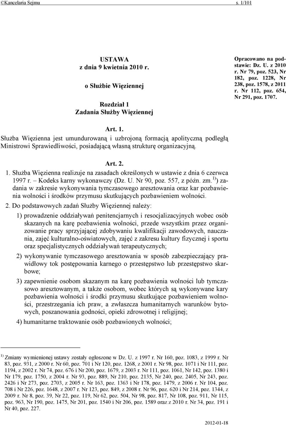 Art. 2. 1. Służba Więzienna realizuje na zasadach określonych w ustawie z dnia 6 czerwca 1997 r. Kodeks karny wykonawczy (Dz. U. Nr 90, poz. 557, z późn. zm.