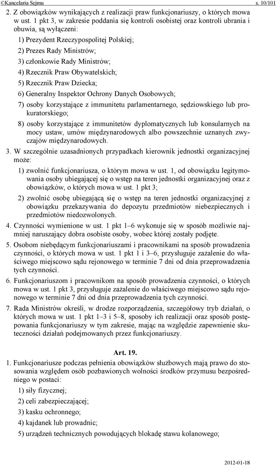 Rzecznik Praw Obywatelskich; 5) Rzecznik Praw Dziecka; 6) Generalny Inspektor Ochrony Danych Osobowych; 7) osoby korzystające z immunitetu parlamentarnego, sędziowskiego lub prokuratorskiego; 8)