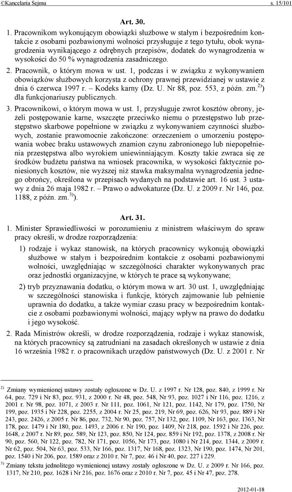 Pracownikom wykonującym obowiązki służbowe w stałym i bezpośrednim kontakcie z osobami pozbawionymi wolności przysługuje z tego tytułu, obok wynagrodzenia wynikającego z odrębnych przepisów, dodatek