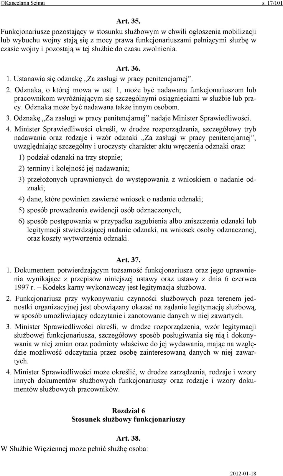 do czasu zwolnienia. Art. 36. 1. Ustanawia się odznakę Za zasługi w pracy penitencjarnej. 2. Odznaka, o której mowa w ust.