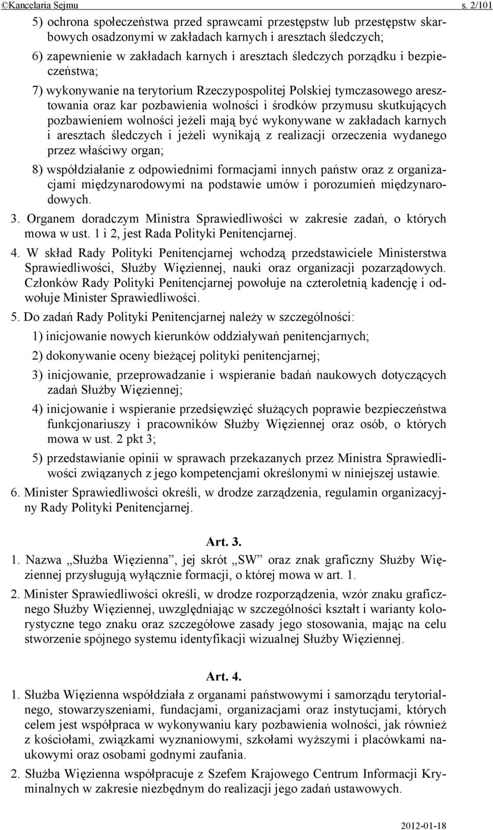 porządku i bezpieczeństwa; 7) wykonywanie na terytorium Rzeczypospolitej Polskiej tymczasowego aresztowania oraz kar pozbawienia wolności i środków przymusu skutkujących pozbawieniem wolności jeżeli