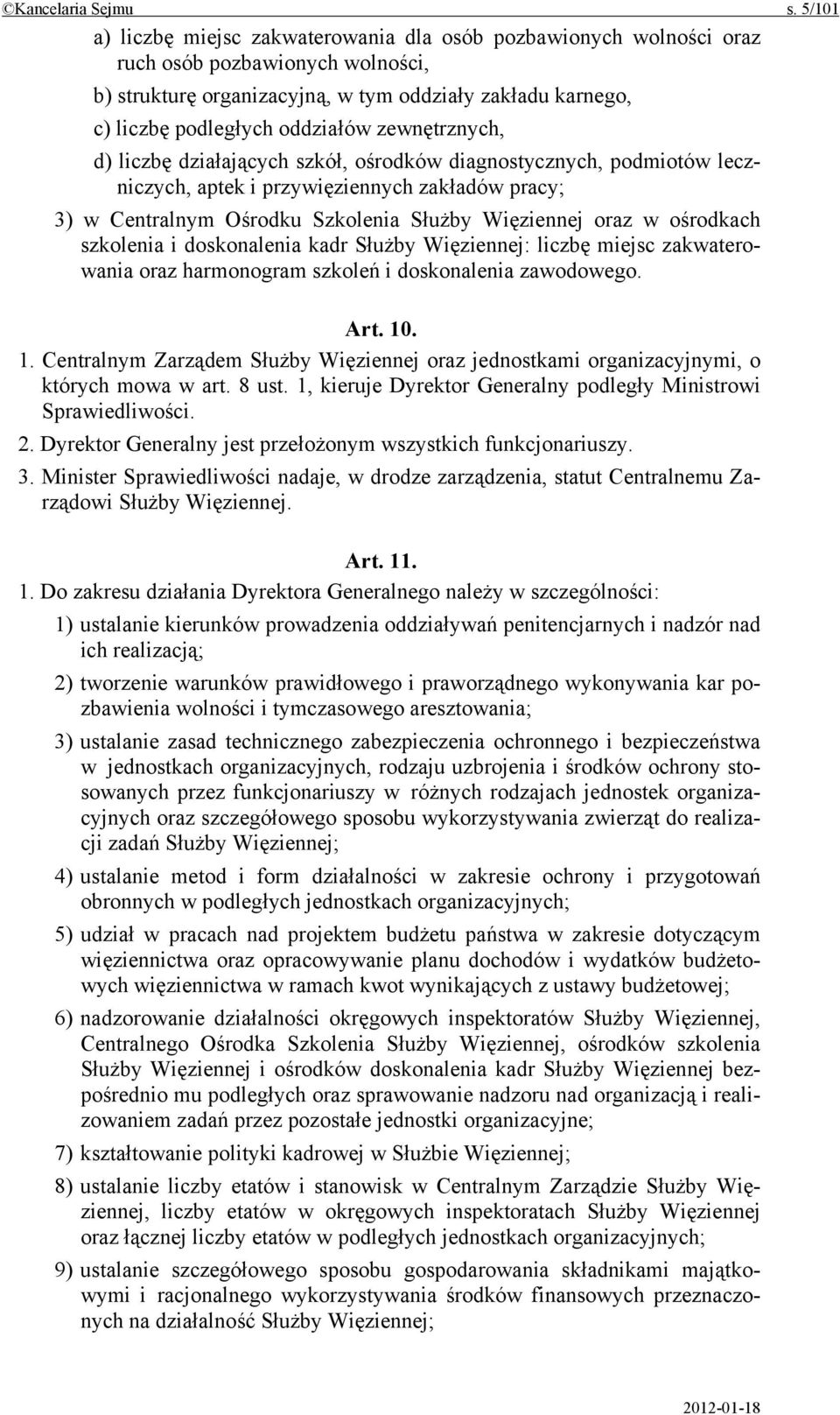 zewnętrznych, d) liczbę działających szkół, ośrodków diagnostycznych, podmiotów leczniczych, aptek i przywięziennych zakładów pracy; 3) w Centralnym Ośrodku Szkolenia Służby Więziennej oraz w