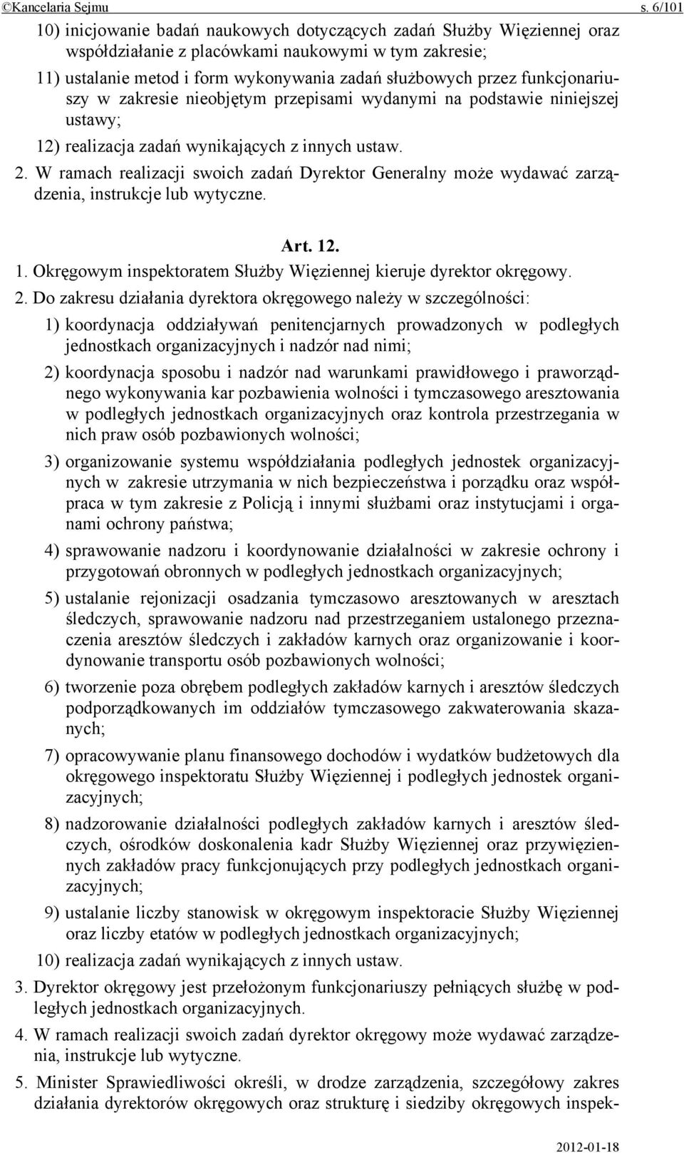 funkcjonariuszy w zakresie nieobjętym przepisami wydanymi na podstawie niniejszej ustawy; 12) realizacja zadań wynikających z innych ustaw. 2.