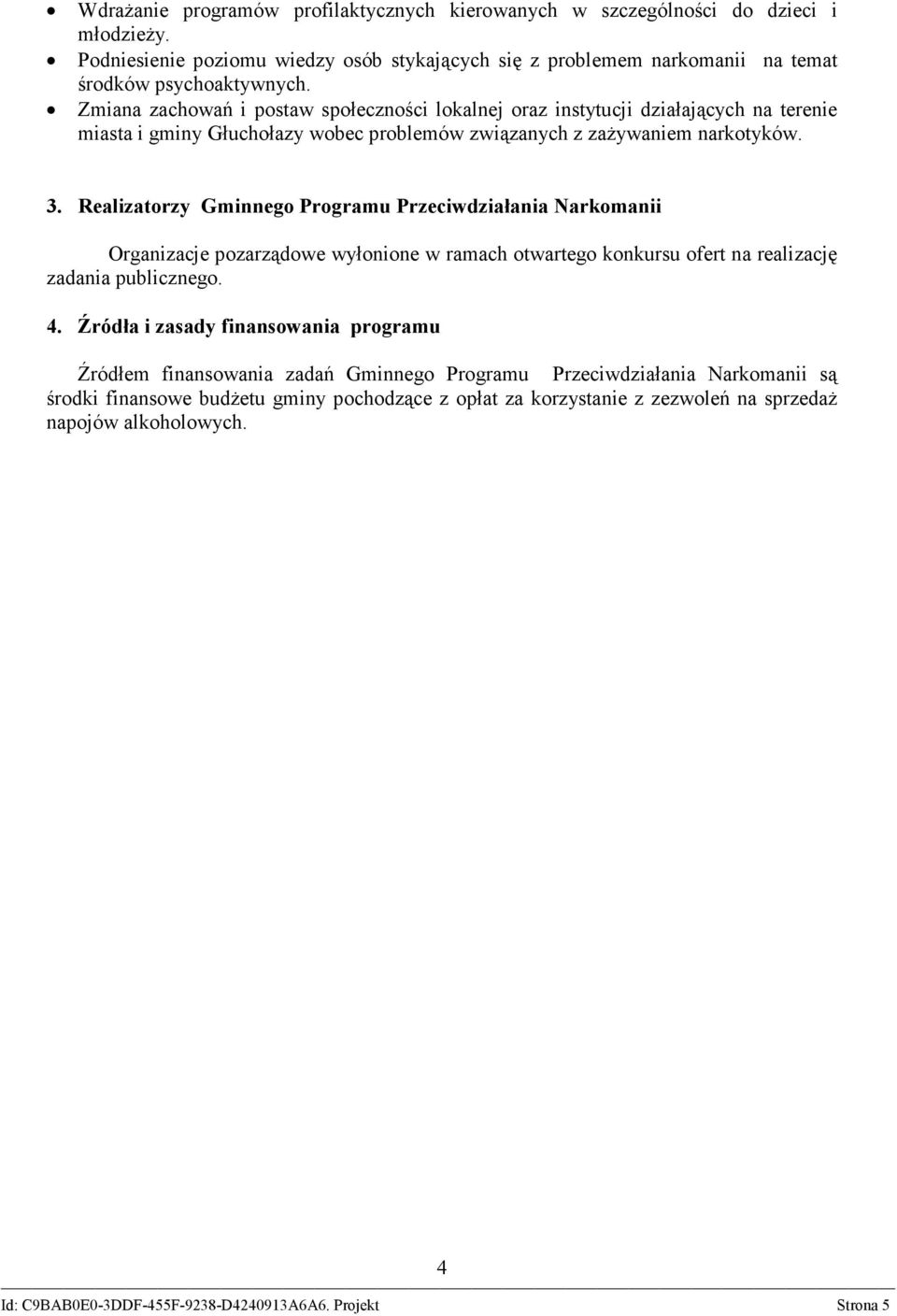 Zmiana zachowań i postaw społeczności lokalnej oraz instytucji działających na terenie miasta i gminy Głuchołazy wobec problemów związanych z zażywaniem narkotyków. 3.