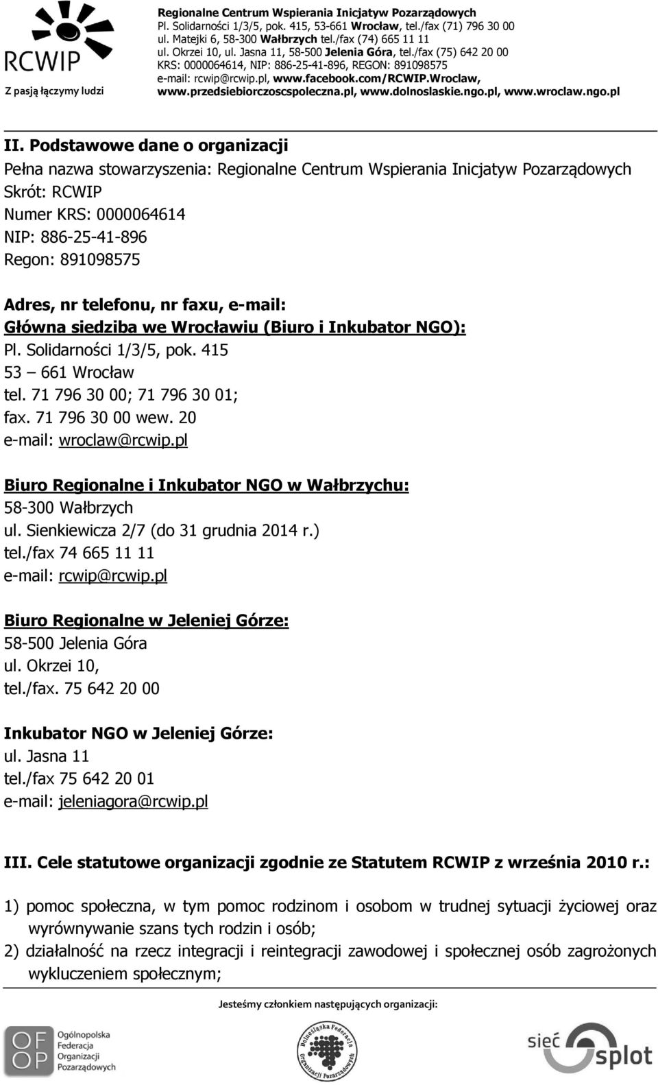 pl Biuro Regionalne i Inkubator NGO w Wałbrzychu: 58-300 Wałbrzych ul. Sienkiewicza 2/7 (do 31 grudnia 2014 r.) tel./fax 74 665 11 11 e-mail: rcwip@rcwip.