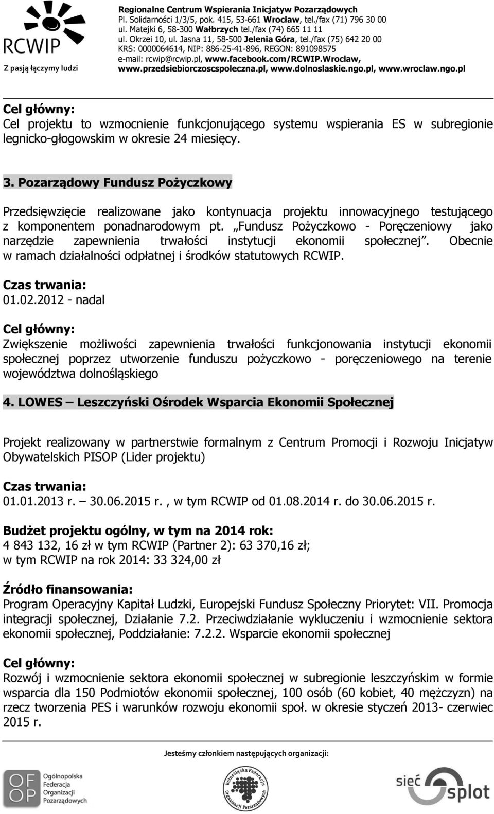 Fundusz Pożyczkowo - Poręczeniowy jako narzędzie zapewnienia trwałości instytucji ekonomii społecznej. Obecnie w ramach działalności odpłatnej i środków statutowych RCWIP. 01.02.