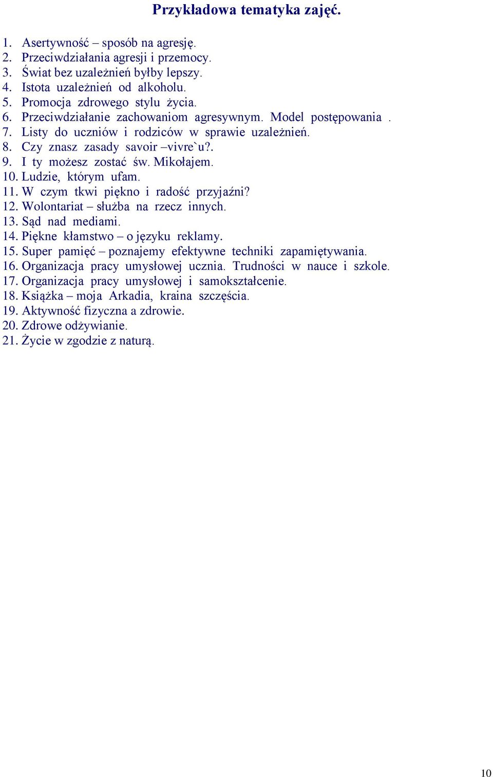 I ty możesz zostać św. Mikołajem. 10. Ludzie, którym ufam. 11. W czym tkwi piękno i radość przyjaźni? 12. Wolontariat służba na rzecz innych. 13. Sąd nad mediami. 14. Piękne kłamstwo o języku reklamy.