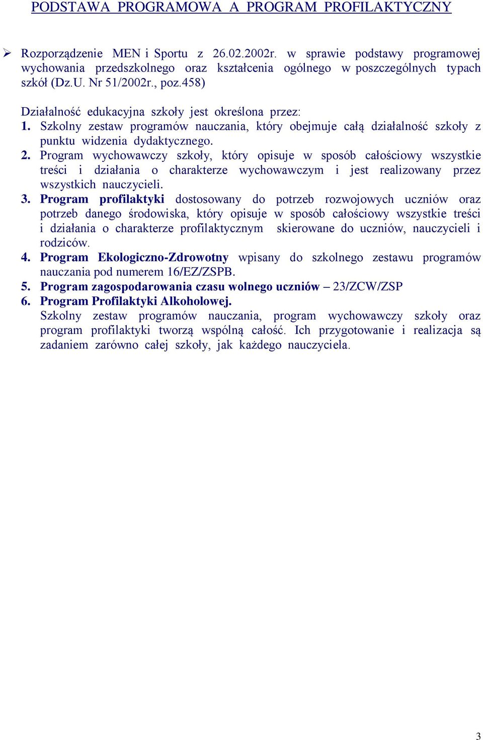 Szkolny zestaw programów nauczania, który obejmuje całą działalność szkoły z punktu widzenia dydaktycznego. 2.