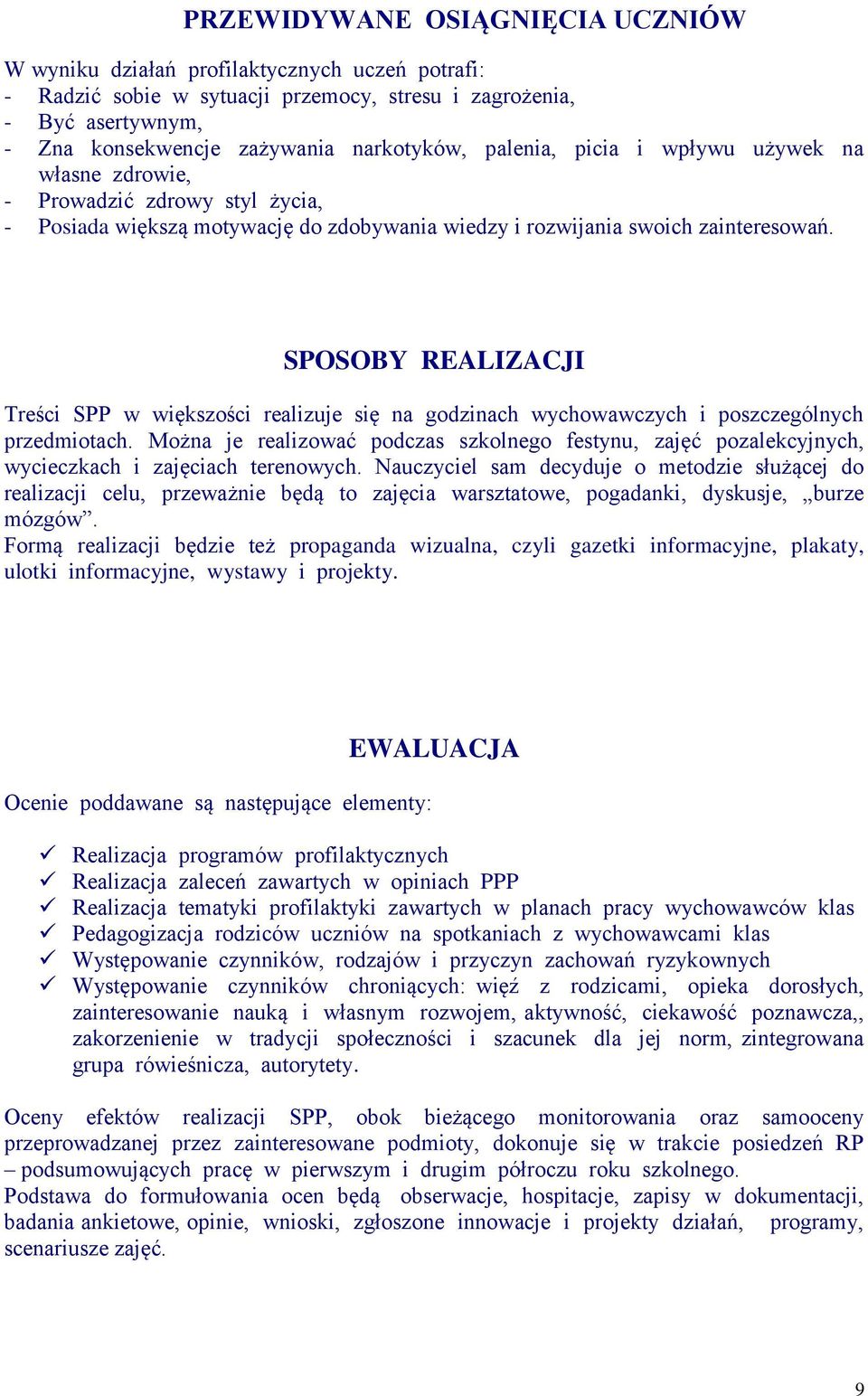 SPOSOBY REALIZACJI Treści SPP w większości realizuje się na godzinach wychowawczych i poszczególnych przedmiotach.